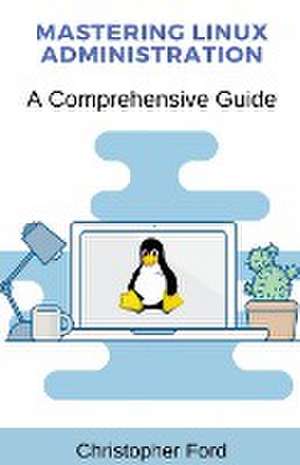 Ford, C: Mastering Linux Administration