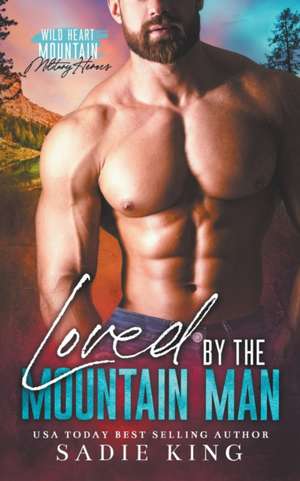 Loved by the Mountain Man de Sadie King