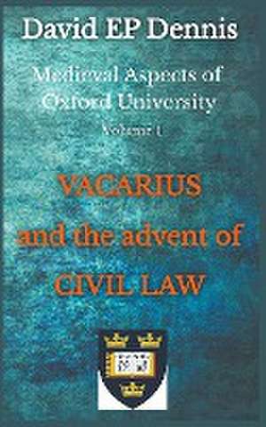 Vacarius and the Advent of Civil Law de David Ep Dennis