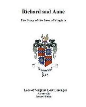 Richard and Anne The Story of the Lees of Virginia de Jacqueli Finley