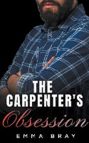 The Carpenter's Obsession de Emma Bray