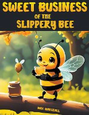 Sweet Business of the Slippery Bee de Max Marshall