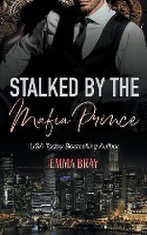 Stalked by the Mafia Prince de Emma Bray