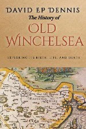 The History of Old Winchelsea de David Ep Dennis