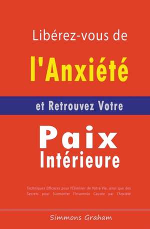 Libérez-vous de l'Anxiété et Retrouvez Votre Paix Intérieure de Simmons Graham