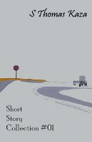 Short Story Collection #01 de S. Thomas Kaza