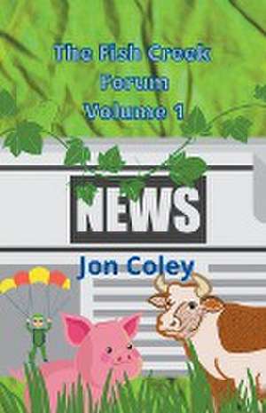 The Fish Creek Forum Volume 1 de Jon Coley