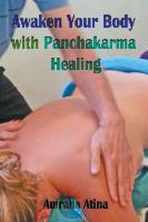 Awaken Your Body with Panchakarma Healing de Amrahs Atina