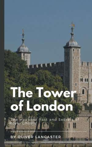 The Tower of London de Oliver Lancaster