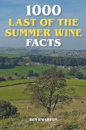 1000 Last of the Summer Wine Facts de Ben Wharton