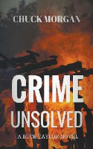 Crime Unsolved, A Buck Taylor Novel de Chuck Morgan