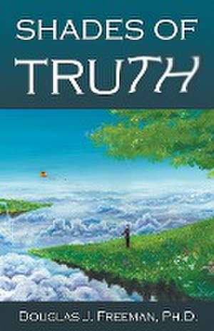 Shades of Truth de Douglas J. Ph. D. Freeman