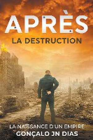 Après la Destruction - La Naissance d'un Empire de Gonçalo Jn Dias