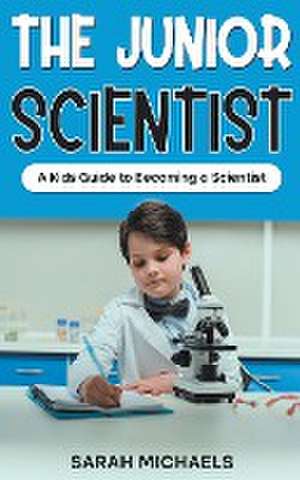 The Junior Scientist de Sarah Michaels