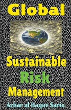 Global Sustainable Risk Management de Azhar Ul Haque Sario