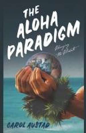 The Aloha Paradigm de Carol Austad