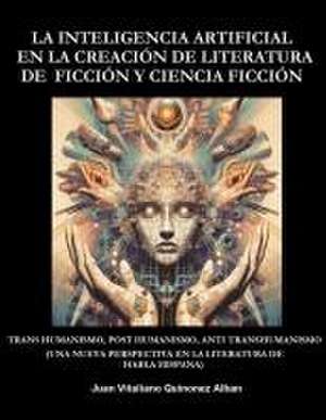 La Inteligencia Artificial en la Creación de Literatura de Ficción y Ciencia Ficción de Juan Quinonez-Alban