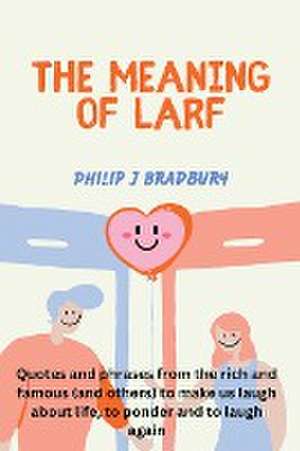 The Meaning of Larf de Philip J Bradbury