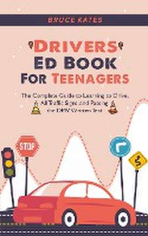 Drivers Ed Book For Teenagers de Bruce Kates