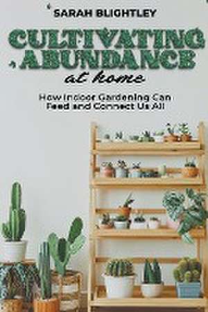 Cultivating Abundance at Home de Sarah Blightley