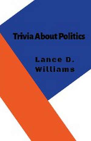 Trivia About Politics de Lance D. Williams