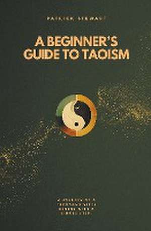 A Beginner's Guide To Taoism de Patrick Stewart