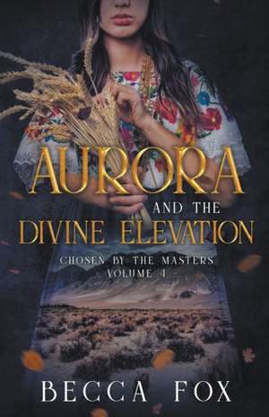 Aurora and the Divine Elevation de Becca Fox