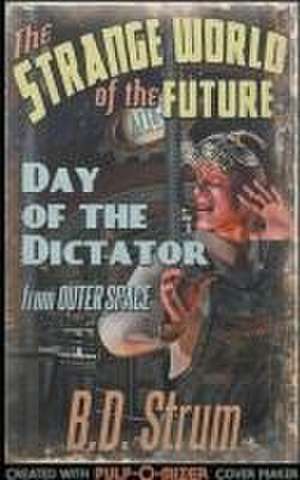 Day of the Dictator de B. D. Strum