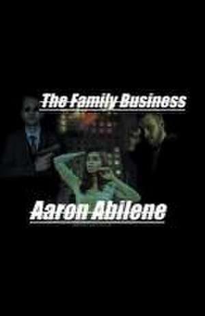 The Family Business de Aaron Abilene