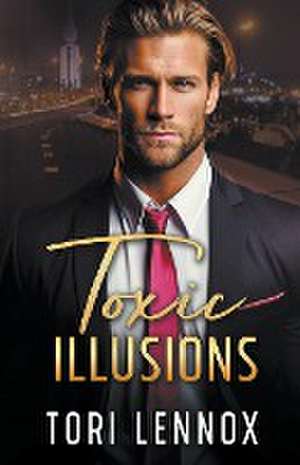 Toxic Illusions de Tori Lennox