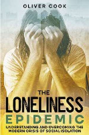 The Loneliness Epidemic de Oliver Cook