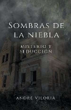 Sombras de la niebla, misterio y seducción de Andre Viloria