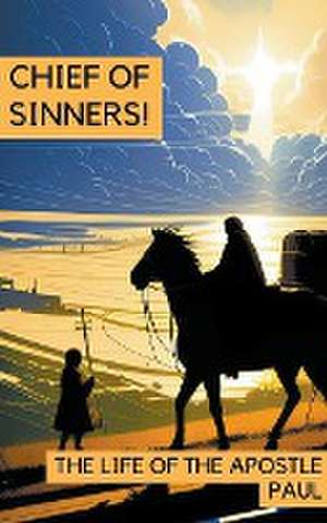 Chief of Sinners! The Life of the Apostle Paul de Hayes Press