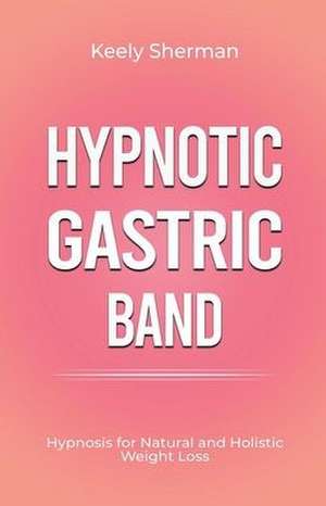 Hypnotic Gastric Band de Keely Sherman