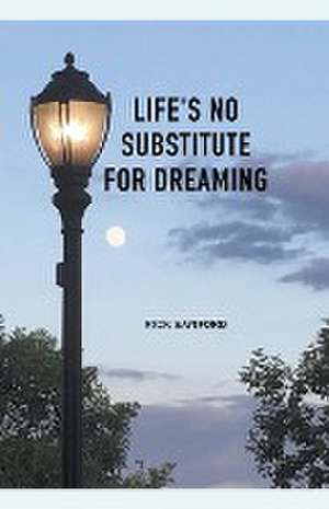 Life's No Substitute For Dreaming de Rick Sanford