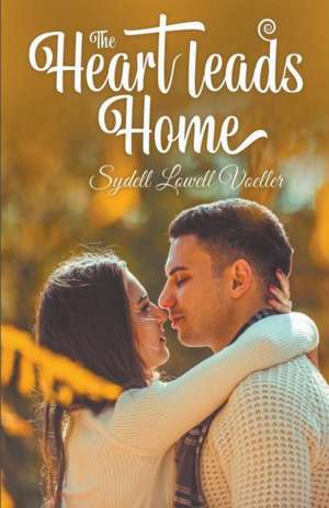 The Heart Leads Home de Sydell Lowell Voeller