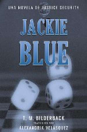 Jackie Blue - Una Novela De Justice Security de T. M. Bilderback