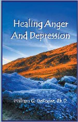 Healing Anger And Depression de William DeFoore