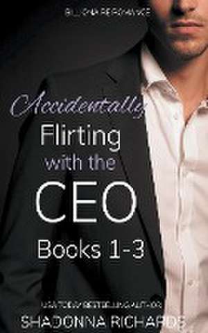 Billionaire Romance - Accidentally Flirting with the CEO Books 1-3 de Shadonna Richards