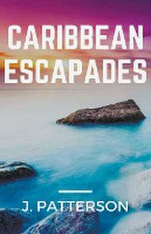 Caribbean Escapades de J. Patterson