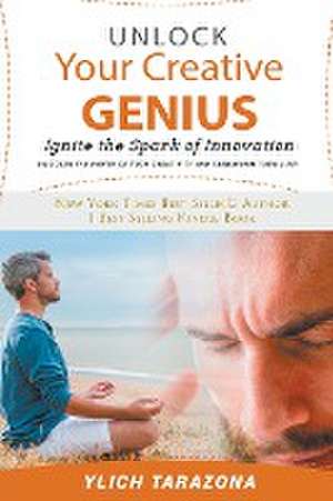 Unlock Your Creative Genius de Ylich Tarazona