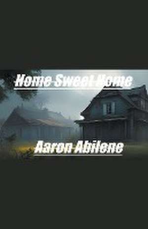 Home Sweet Home de Aaron Abilene