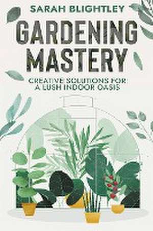 Gardening Mastery de Sarah Blightley