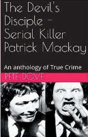 The Devil's Disciple - Serial Killer Patrick Mackay de Pete Dove