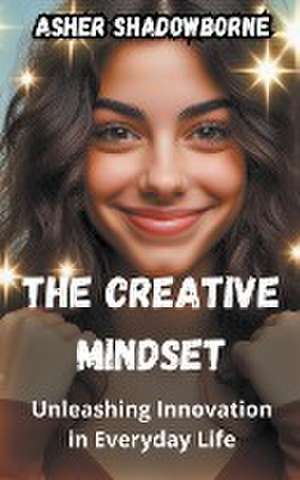 The Creative Mindset de Asher Shadowborne