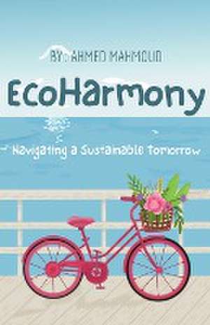 EcoHarmony Navigating a Sustainable Tomorrow de Ahmed Mahmoud