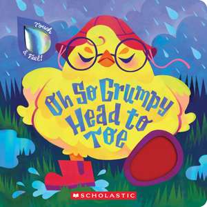 Oh So Grumpy Head to Toe (Touch and Feel) de Scholastic