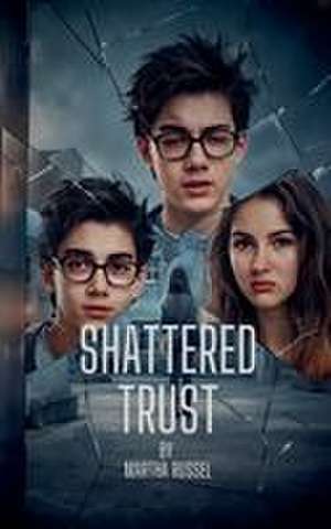 Shattered Trust de Martha Russel