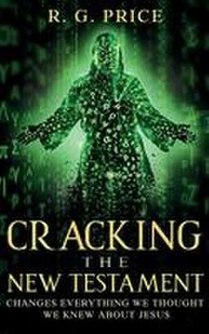 Cracking the New Testament de R. G. Price