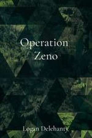 Operation Zeno de Logan Delehanty